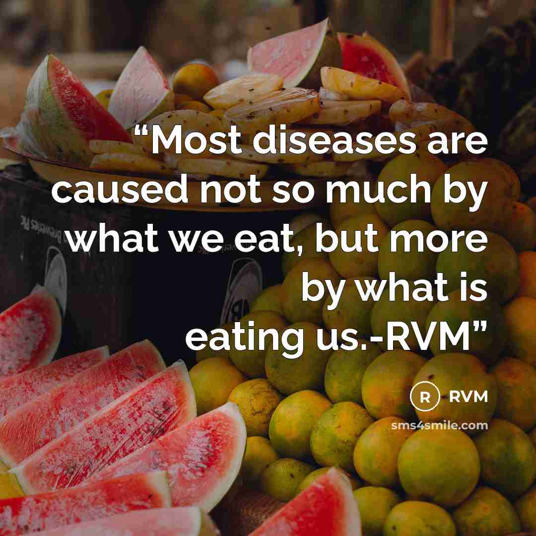 “Most diseases are caused not so much by what we eat, but more by what is eating us.-RVM” quote by RVM