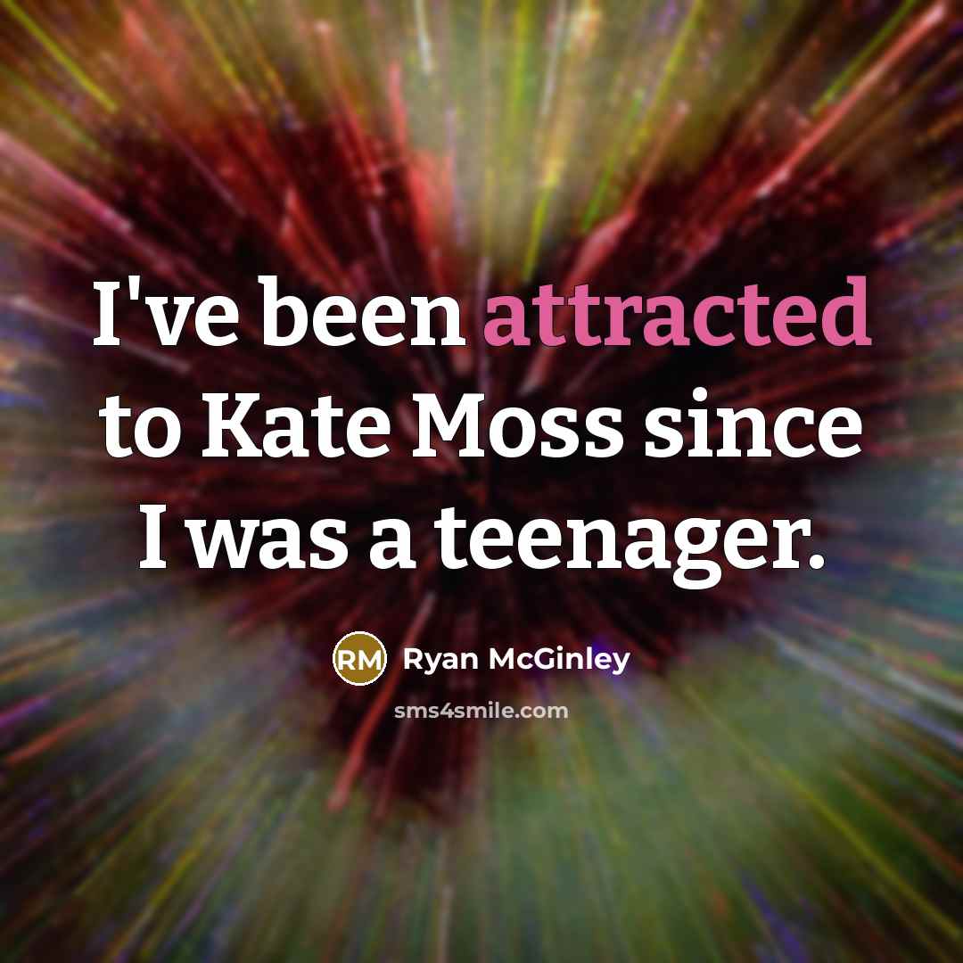 “I've been attracted to Kate Moss since I was a teenager.” quote by Ryan McGinley