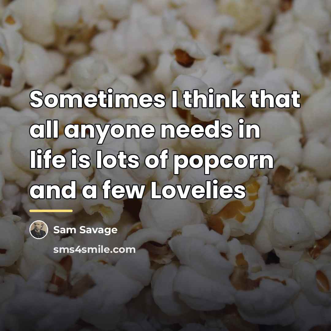 “Sometimes I think that all anyone needs in life is…” quote by Sam Savage