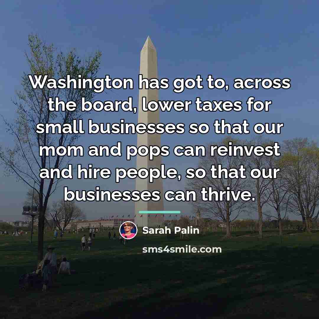“Washington has got to, across the board, lower taxes for…” quote by Sarah Palin