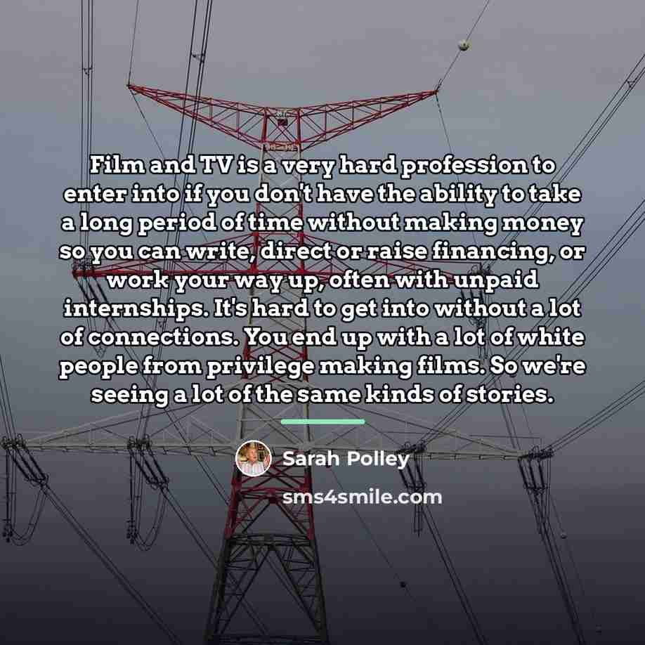 “Film and TV is a very hard profession to enter…” quote by Sarah Polley