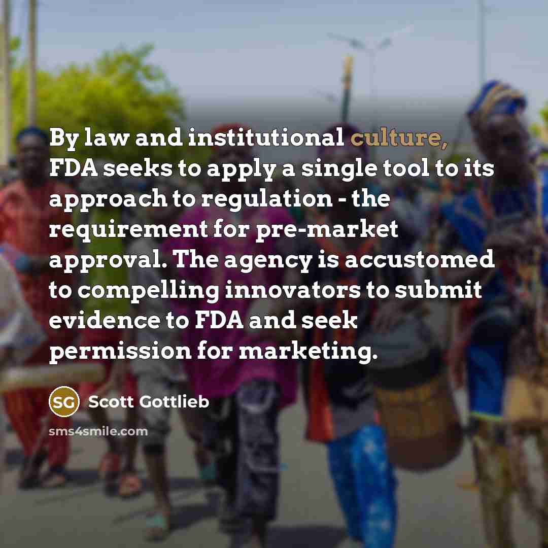 “By law and institutional culture, FDA seeks to apply a…” quote by Scott Gottlieb