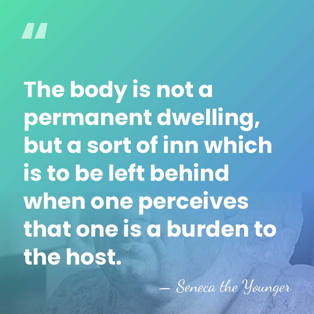 The body is not a permanent dwelling, but a sort of inn&hellip; - Seneca the Younger
