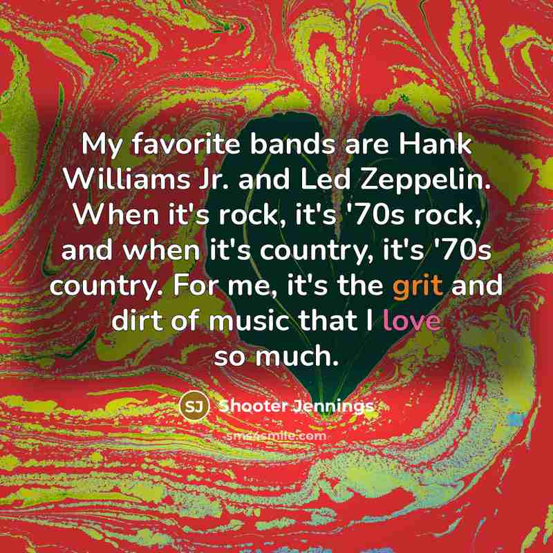 “My favorite bands are Hank Williams Jr. and Led Zeppelin.…” quote by Shooter Jennings