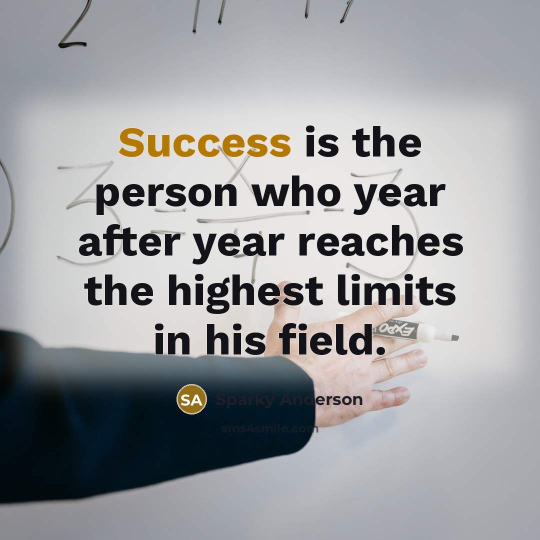 “Success is the person who year after year reaches the…” quote by Sparky Anderson