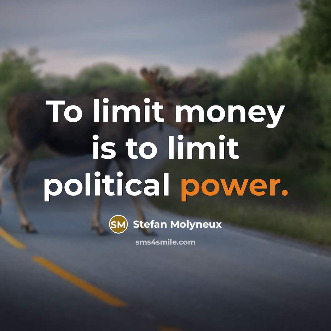 “To limit money is to limit political power.” quote by Stefan Molyneux