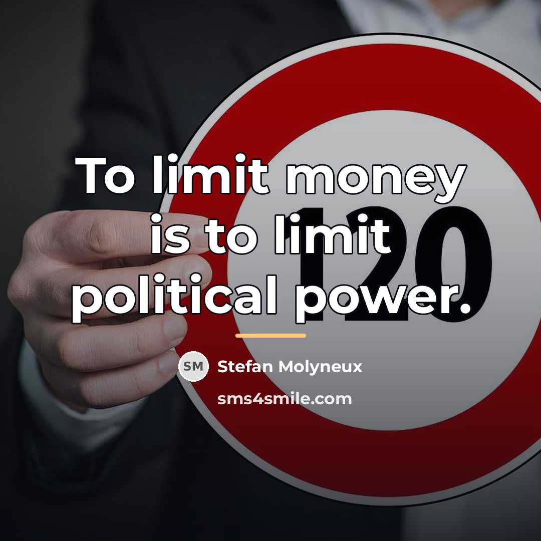 “To limit money is to limit political power.…” quote by Stefan Molyneux