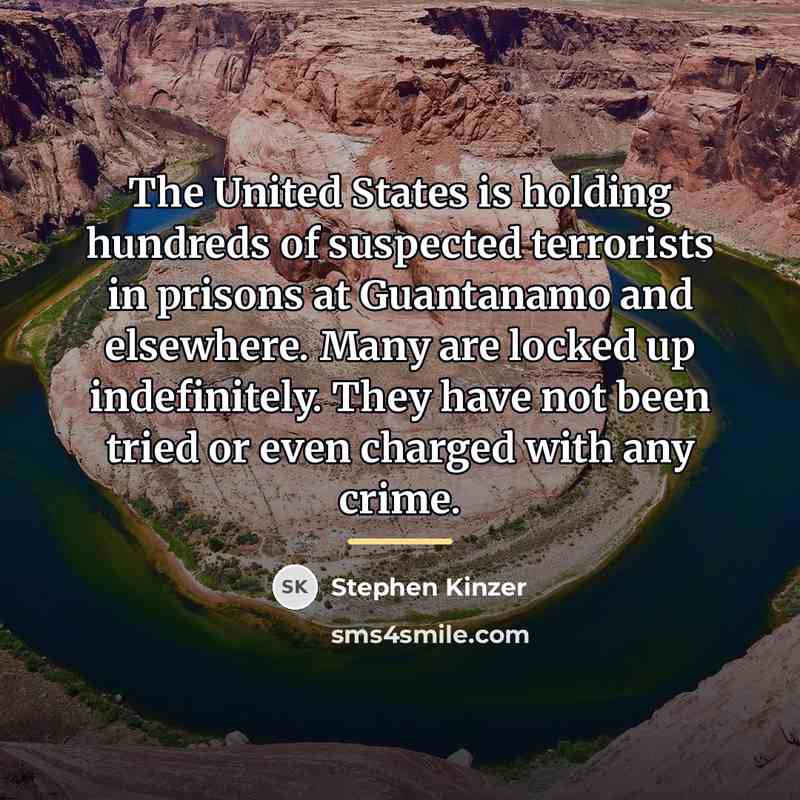 “The United States is holding hundreds of suspected terrorists in…” quote by Stephen Kinzer