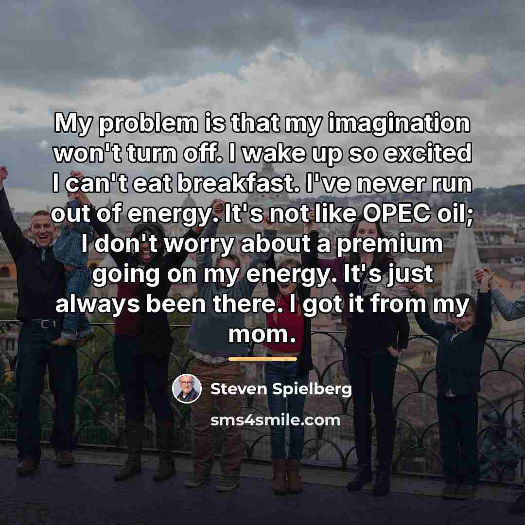 “My problem is that my imagination won't turn off. I…” quote by Steven Spielberg