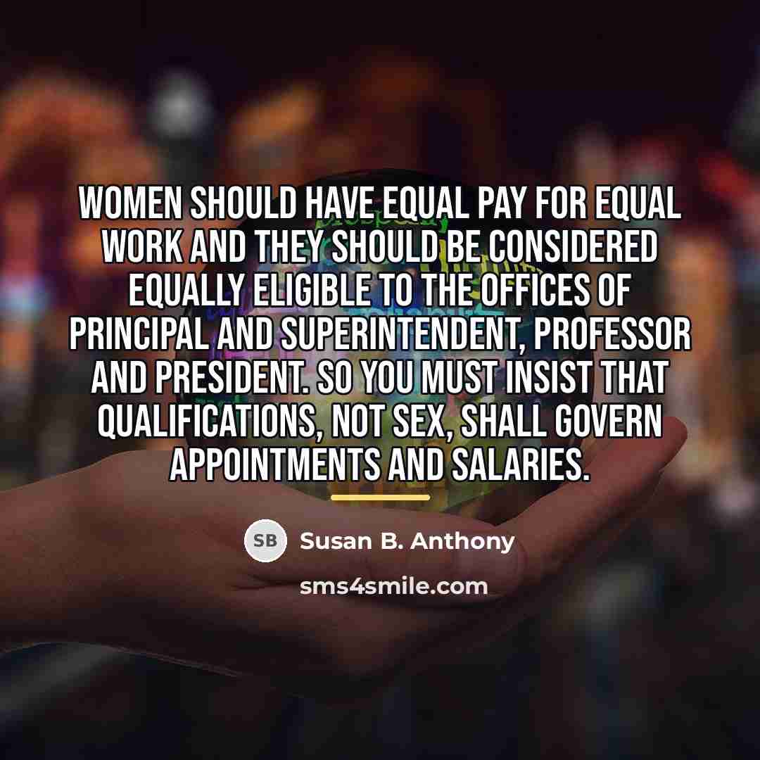 “Women should have equal pay for equal work and they…” quote by Susan B. Anthony
