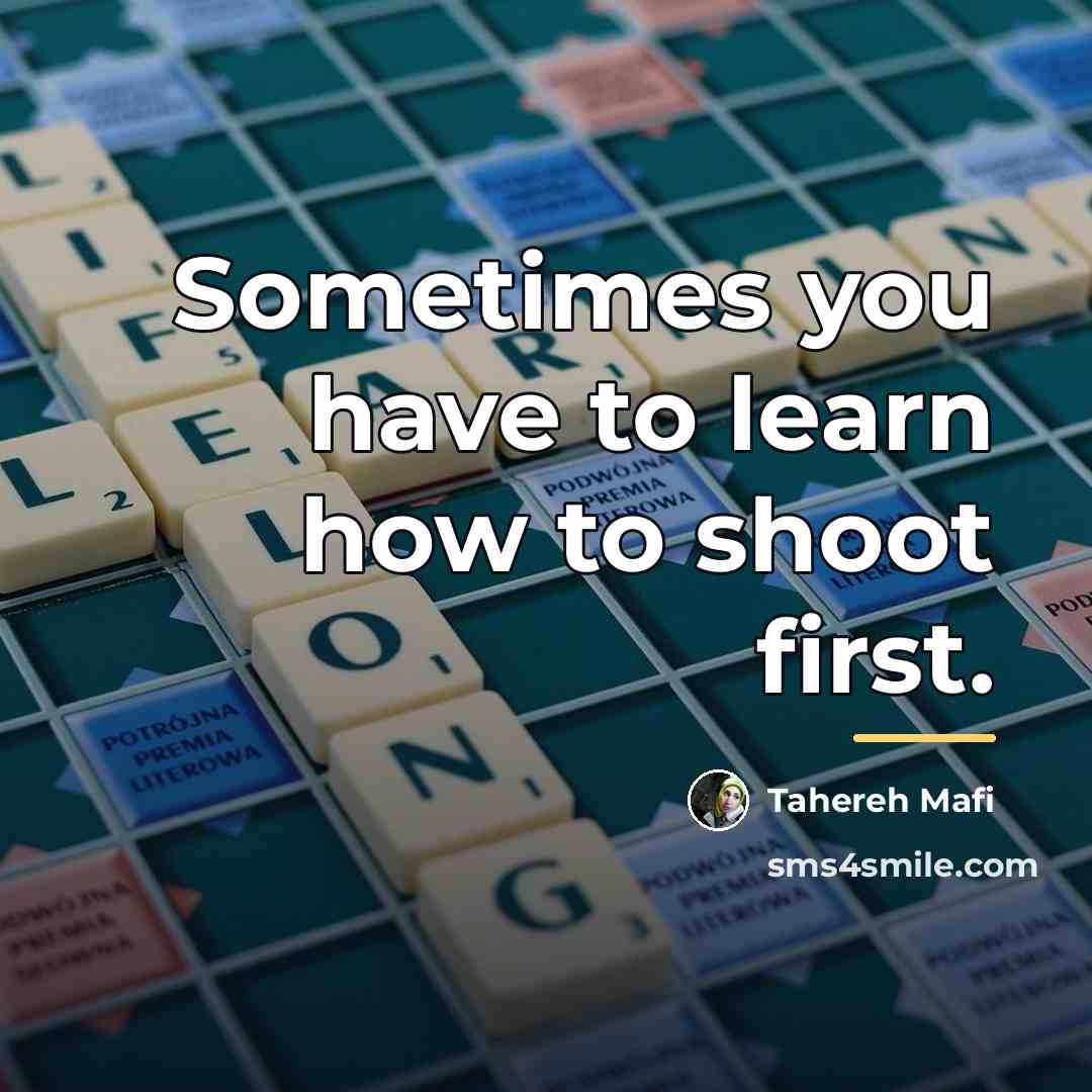 “Sometimes you have to learn how to shoot first.…” quote by Tahereh Mafi