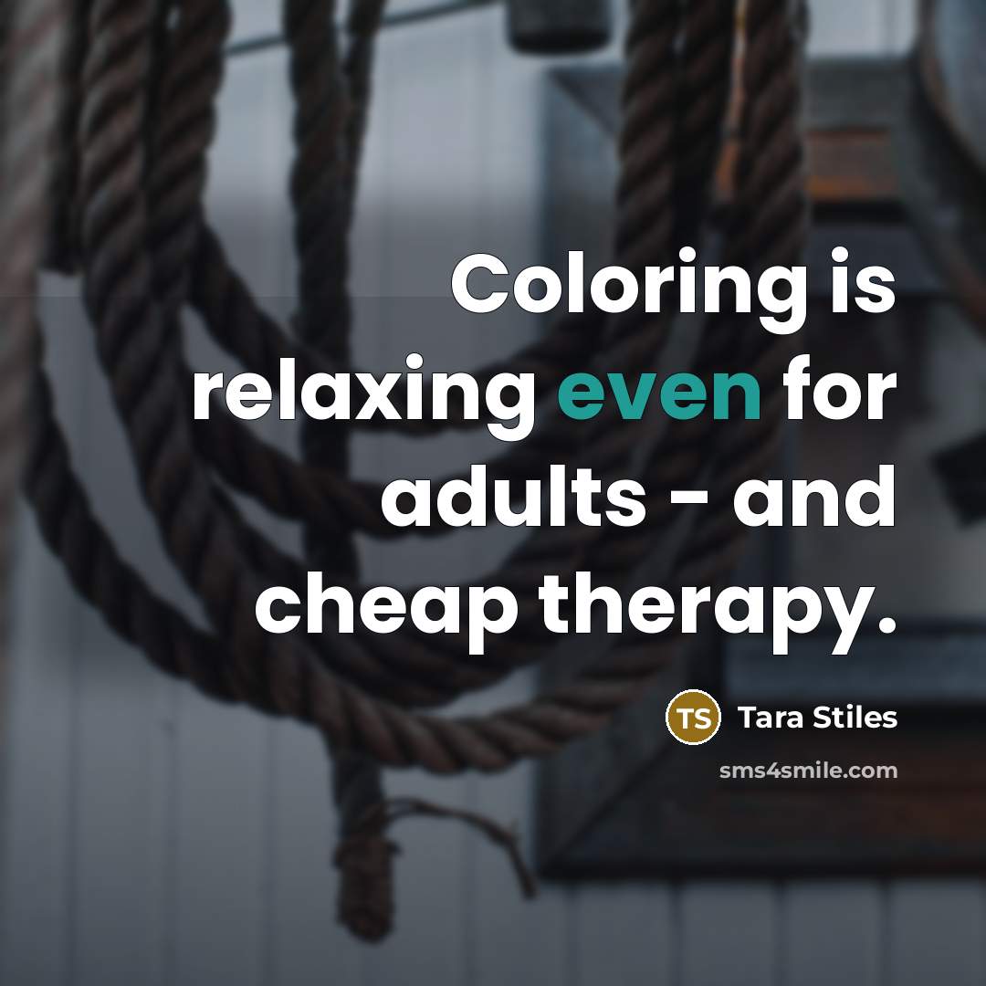 “Coloring is relaxing even for adults - and cheap therapy.…” quote by Tara Stiles