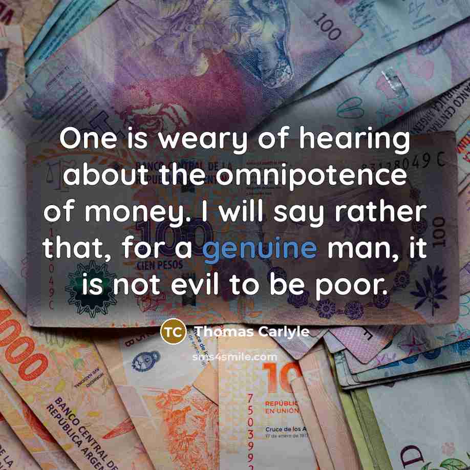 “One is weary of hearing about the omnipotence of money.…” quote by Thomas Carlyle