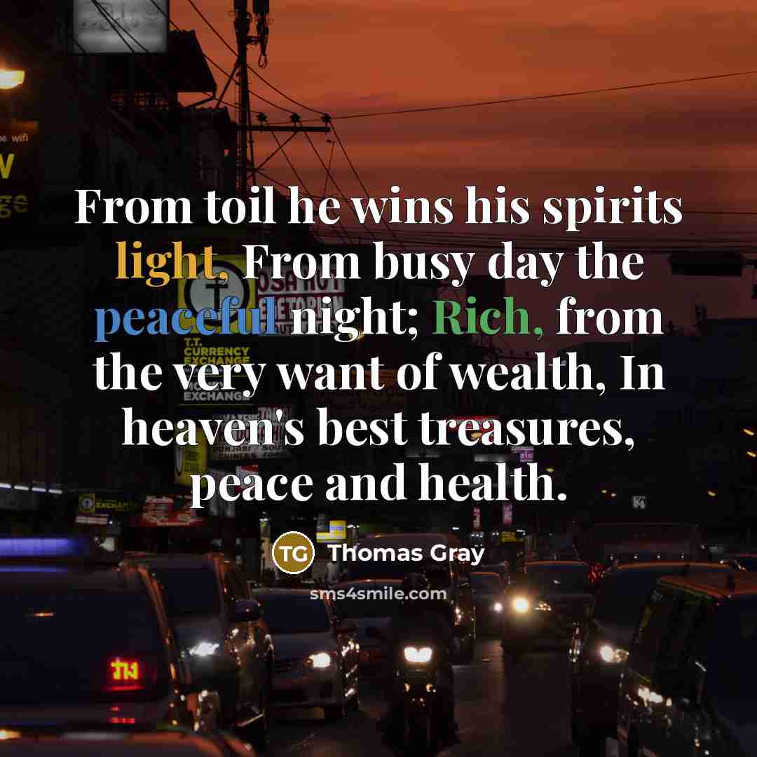 “From toil he wins his spirits light, From busy day…” quote by Thomas Gray