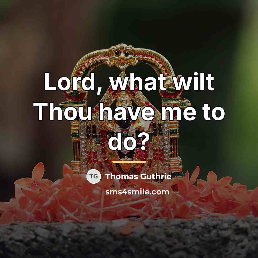 “Lord, what wilt Thou have me to do?…” quote by Thomas Guthrie