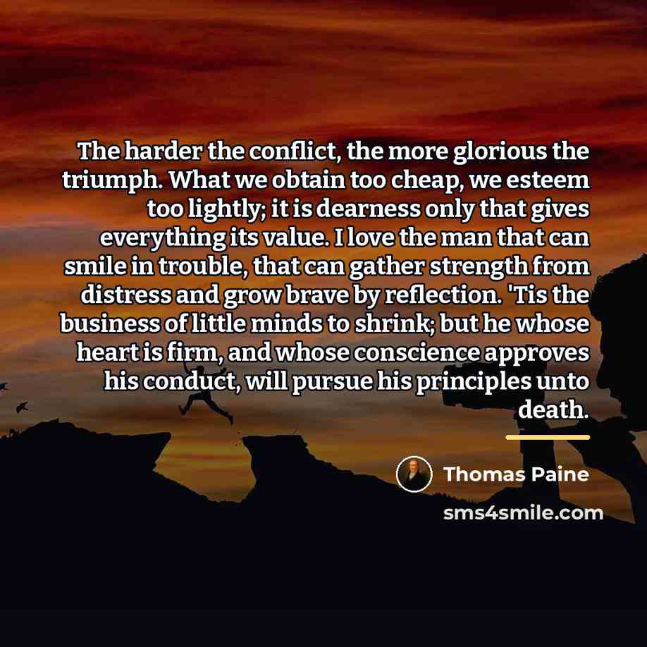 “The harder the conflict, the more glorious the triumph. What…” quote by Thomas Paine