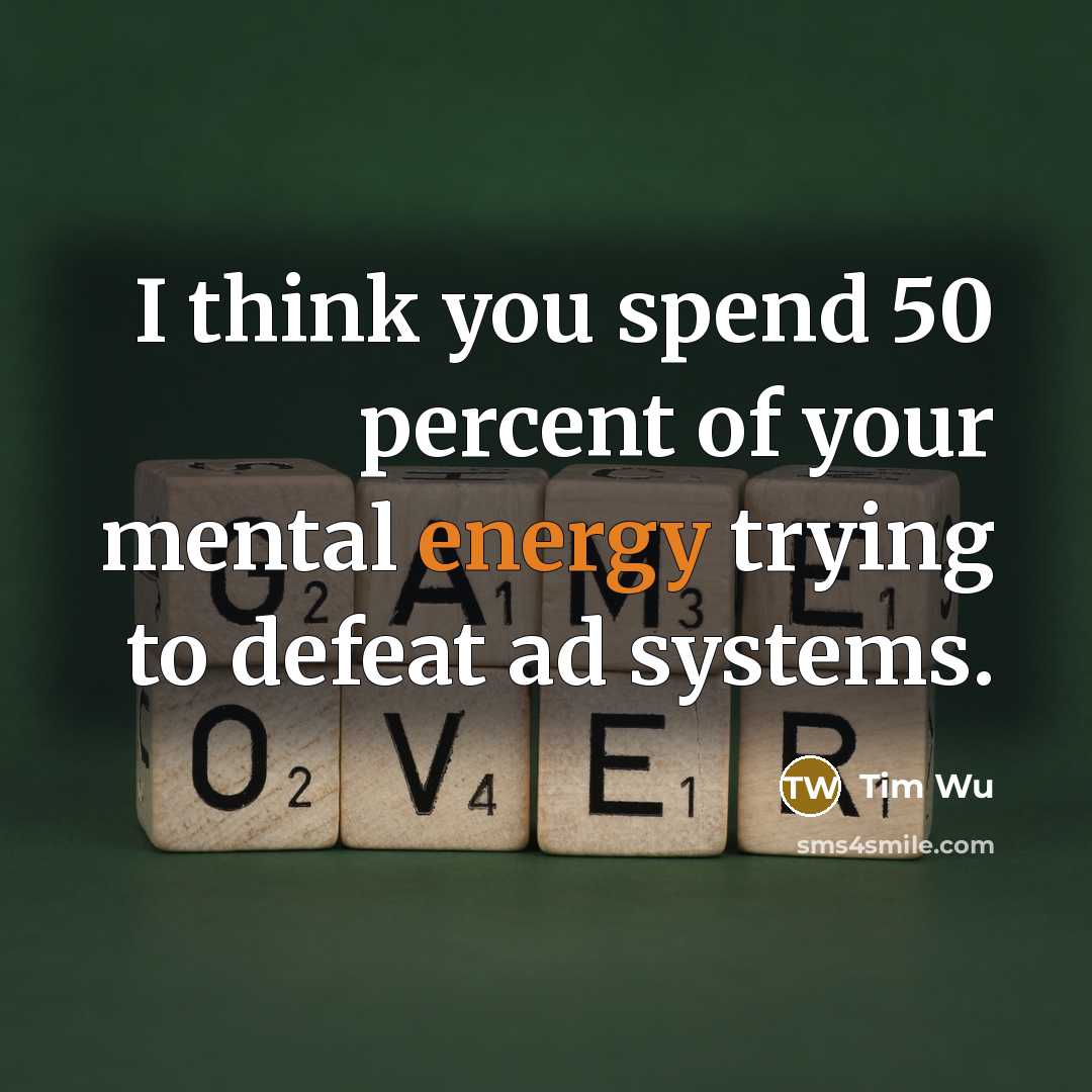 “I think you spend 50 percent of your mental energy…” quote by Tim Wu