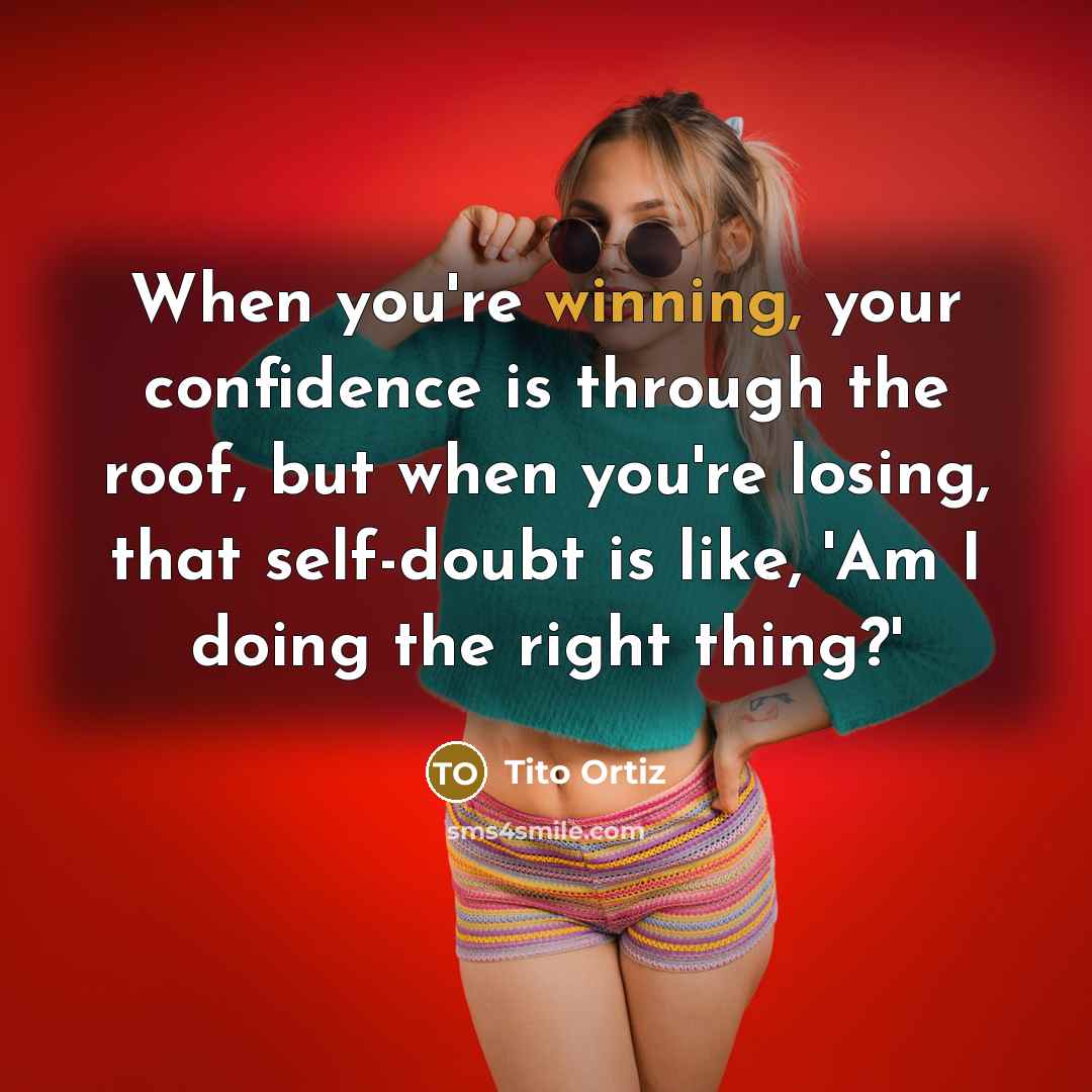 “When you're winning, your confidence is through the roof, but…” quote by Tito Ortiz