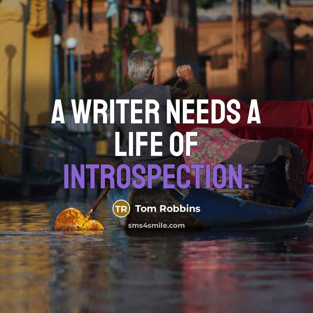 “A writer needs a life of introspection.…” quote by Tom Robbins
