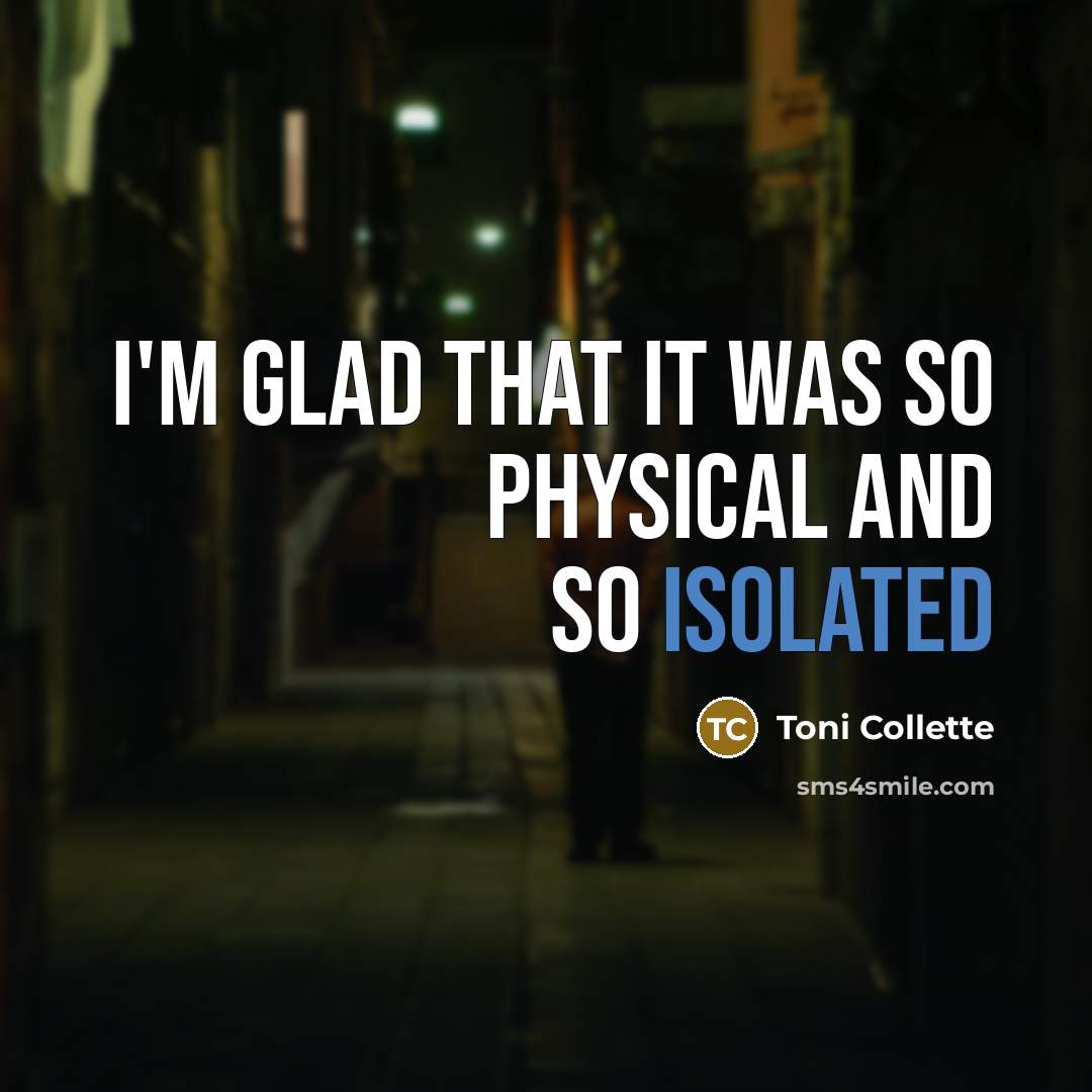 “I'm glad that it was so physical and so isolated…” quote by Toni Collette