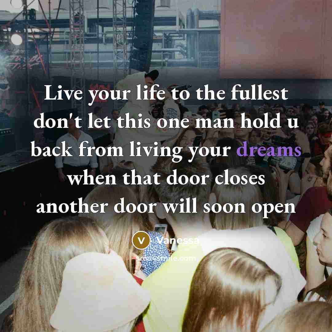 “Live your life to the fullest don't let this one…” quote by Vanessa