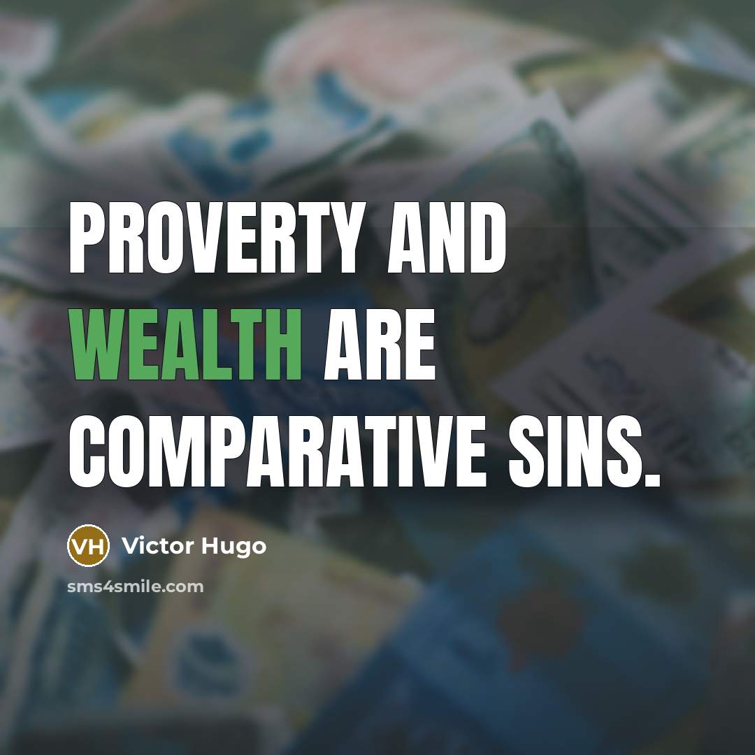 “Proverty and wealth are comparative sins.…” quote by Victor Hugo