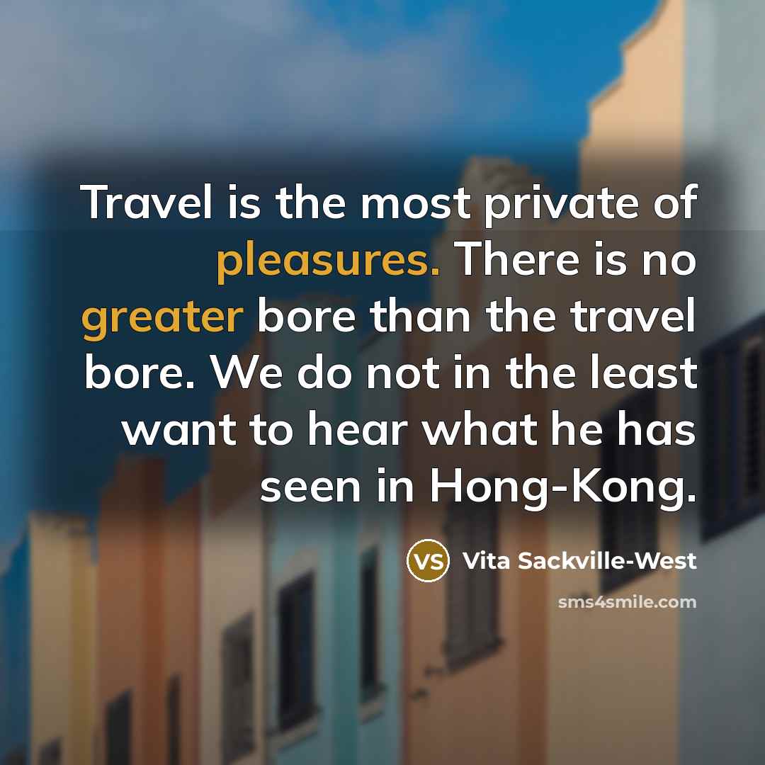“Travel is the most private of pleasures. There is no…” quote by Vita Sackville-West