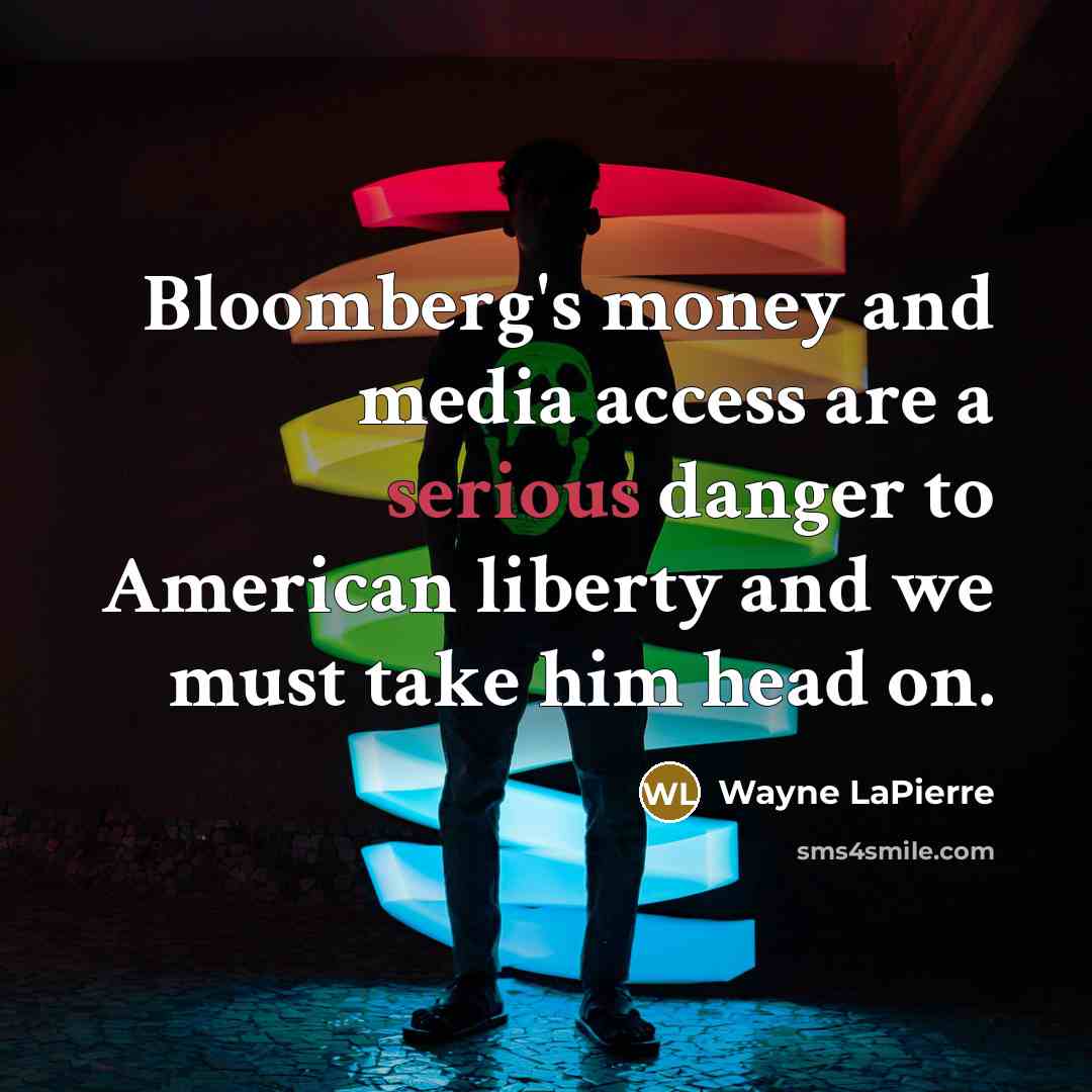 “Bloomberg's money and media access are a serious danger to…” quote by Wayne LaPierre