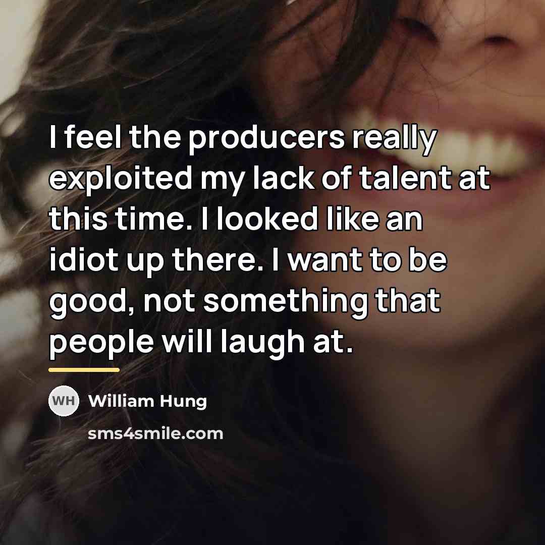 “I feel the producers really exploited my lack of talent…” quote by William Hung