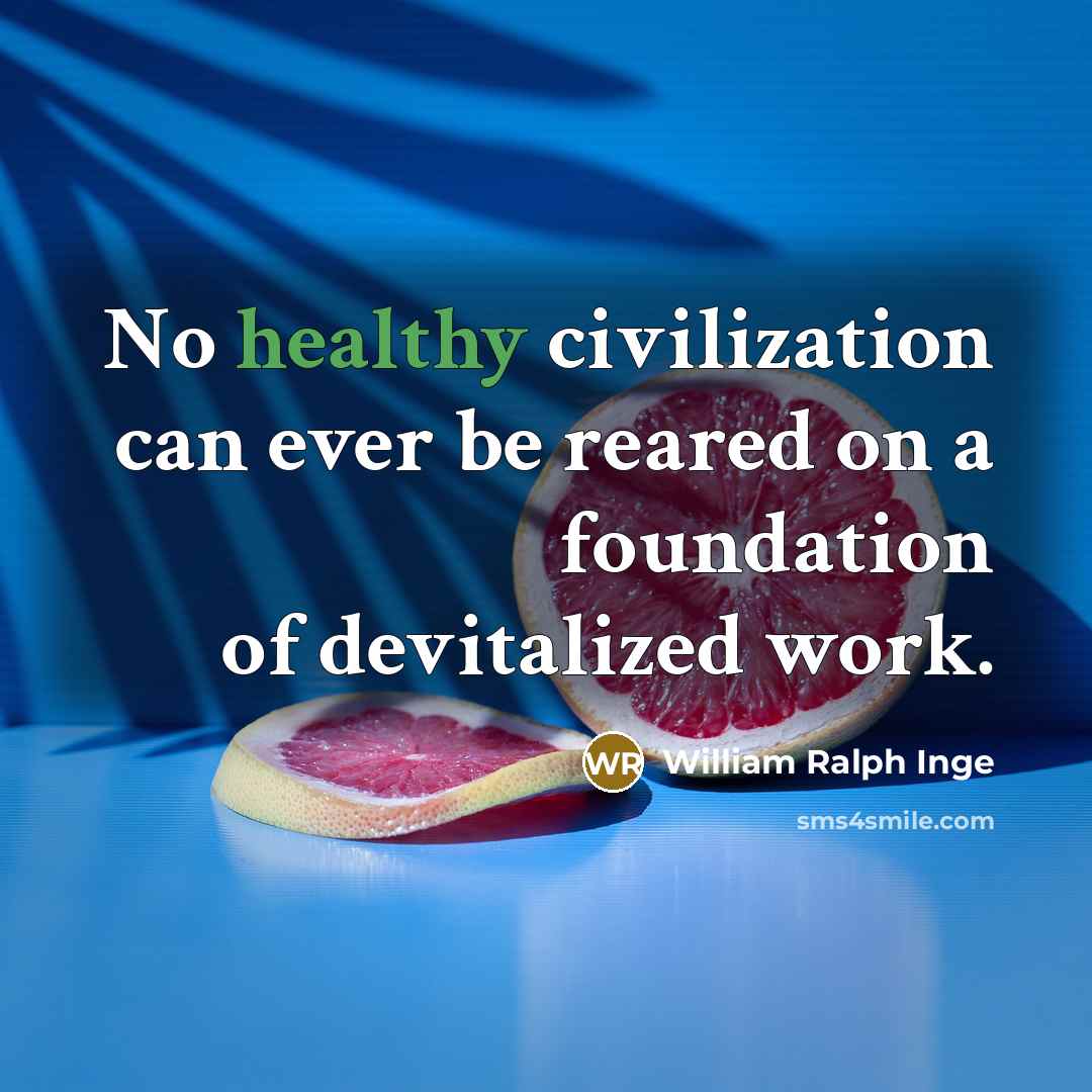 “No healthy civilization can ever be reared on a foundation…” quote by William Ralph Inge