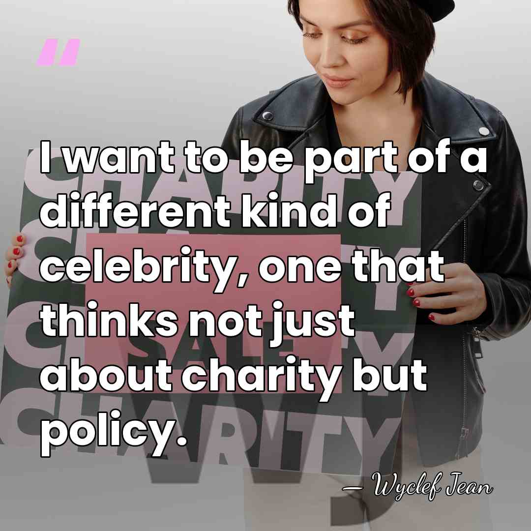 I want to be part of a different kind of celebrity, one&hellip; - Wyclef Jean