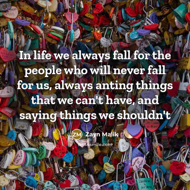 “In life we always fall for the people who will…” quote by Zayn Malik