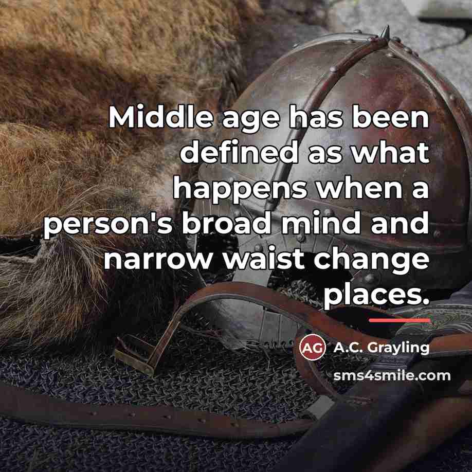 “Middle age has been defined as what happens when a…” quote by A.C. Grayling