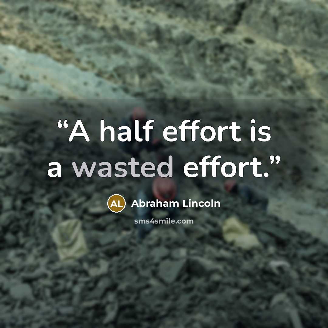 “A half effort is a wasted effort.” quote by Abraham Lincoln