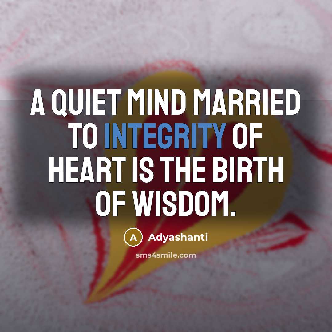 “A quiet mind married to integrity of heart is the…” quote by Adyashanti