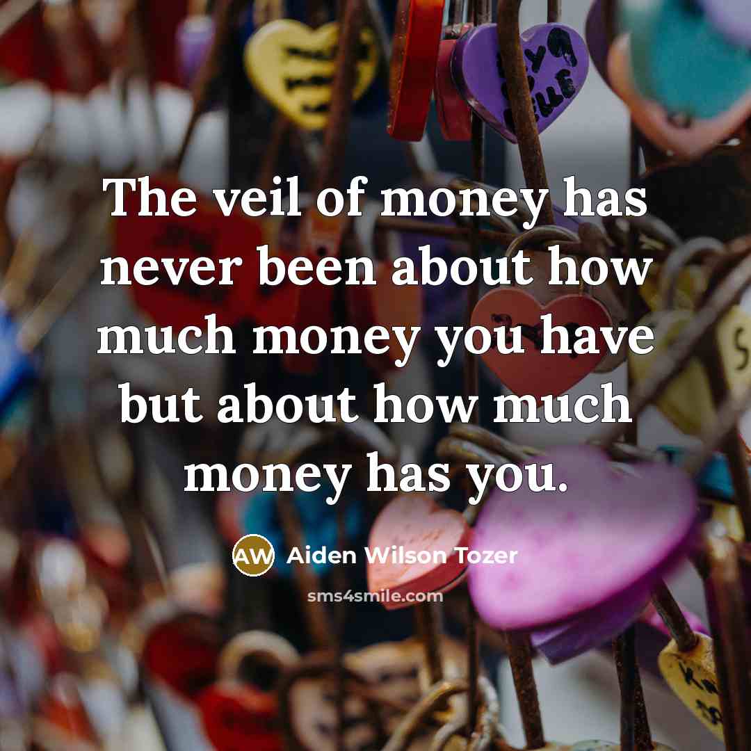 “The veil of money has never been about how much…” quote by Aiden Wilson Tozer