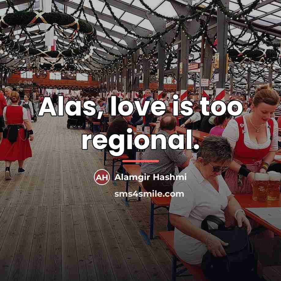 “Alas, love is too regional.…” quote by Alamgir Hashmi