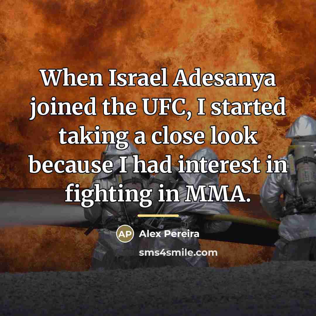 “When Israel Adesanya joined the UFC, I started taking a…” quote by Alex Pereira