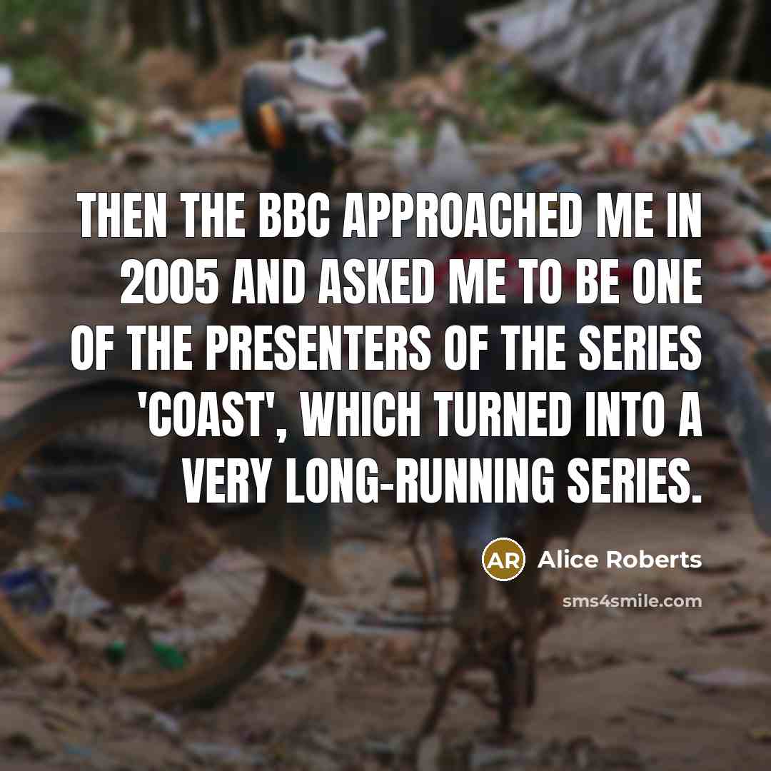 “Then the BBC approached me in 2005 and asked me…” quote by Alice Roberts
