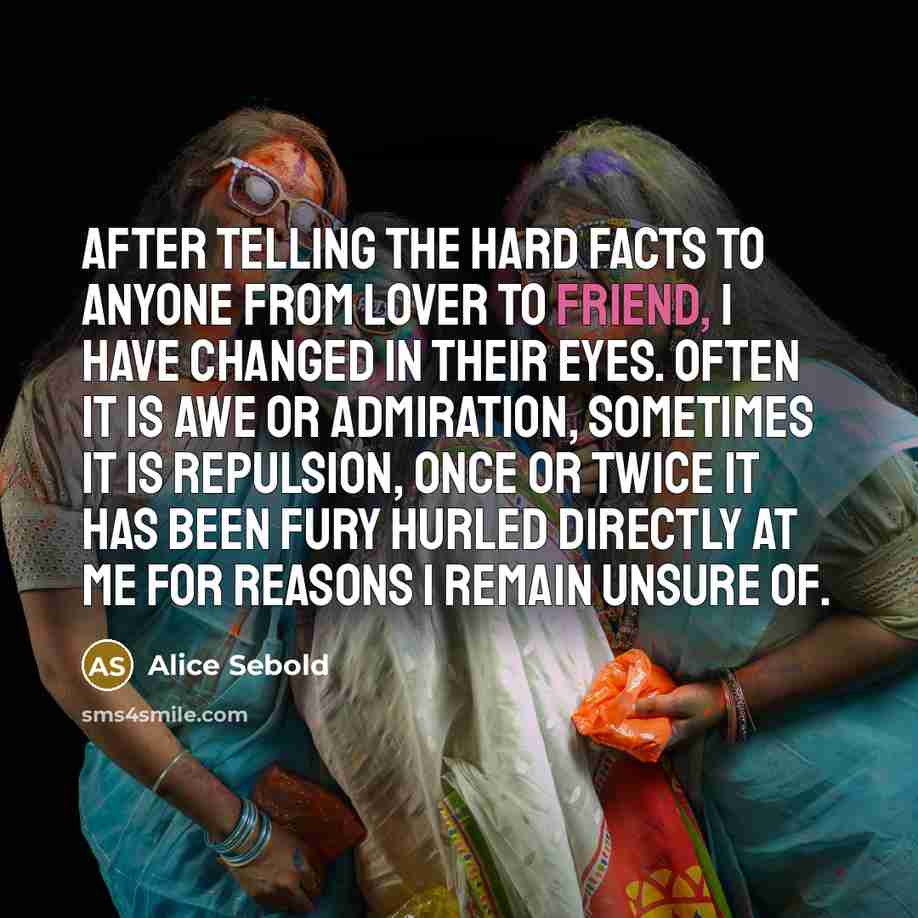 “After telling the hard facts to anyone from lover to…” quote by Alice Sebold
