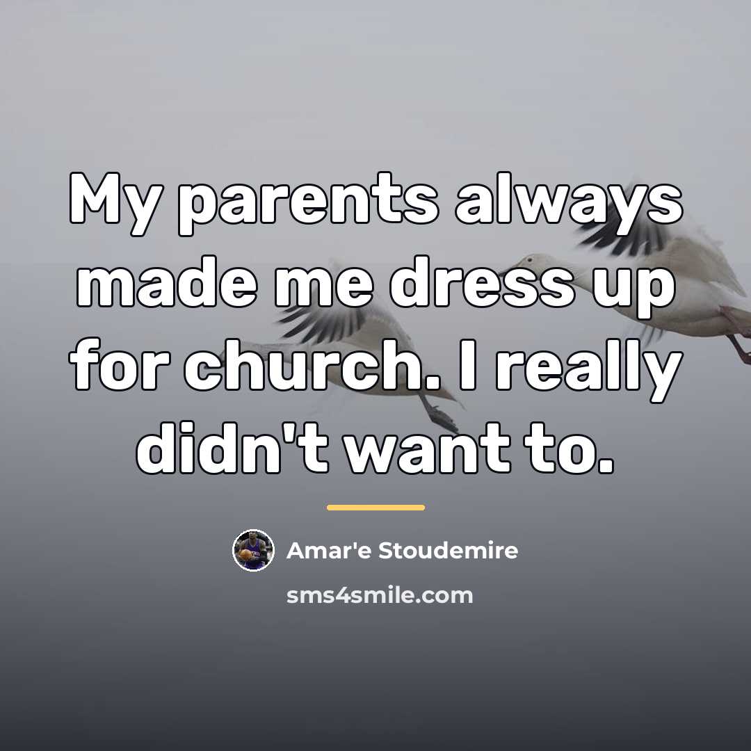 “My parents always made me dress up for church. I…” quote by Amar'e Stoudemire