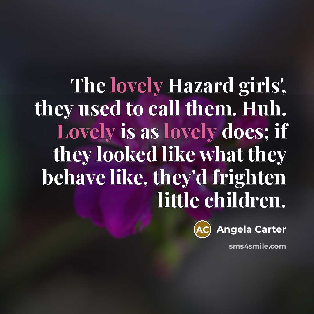 “The lovely Hazard girls', they used to call them. Huh.…” quote by Angela Carter