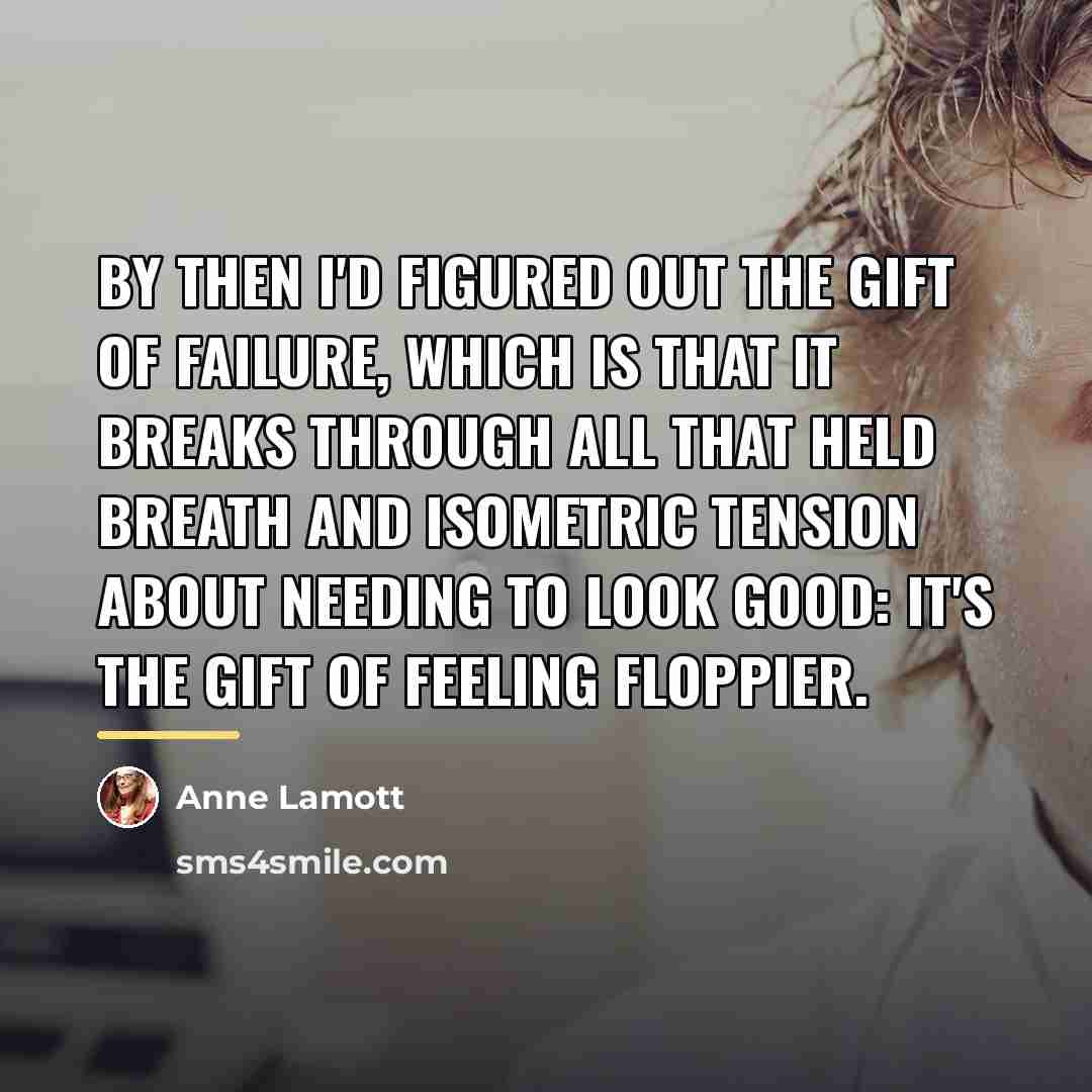 “by then I'd figured out the gift of failure, which…” quote by Anne Lamott