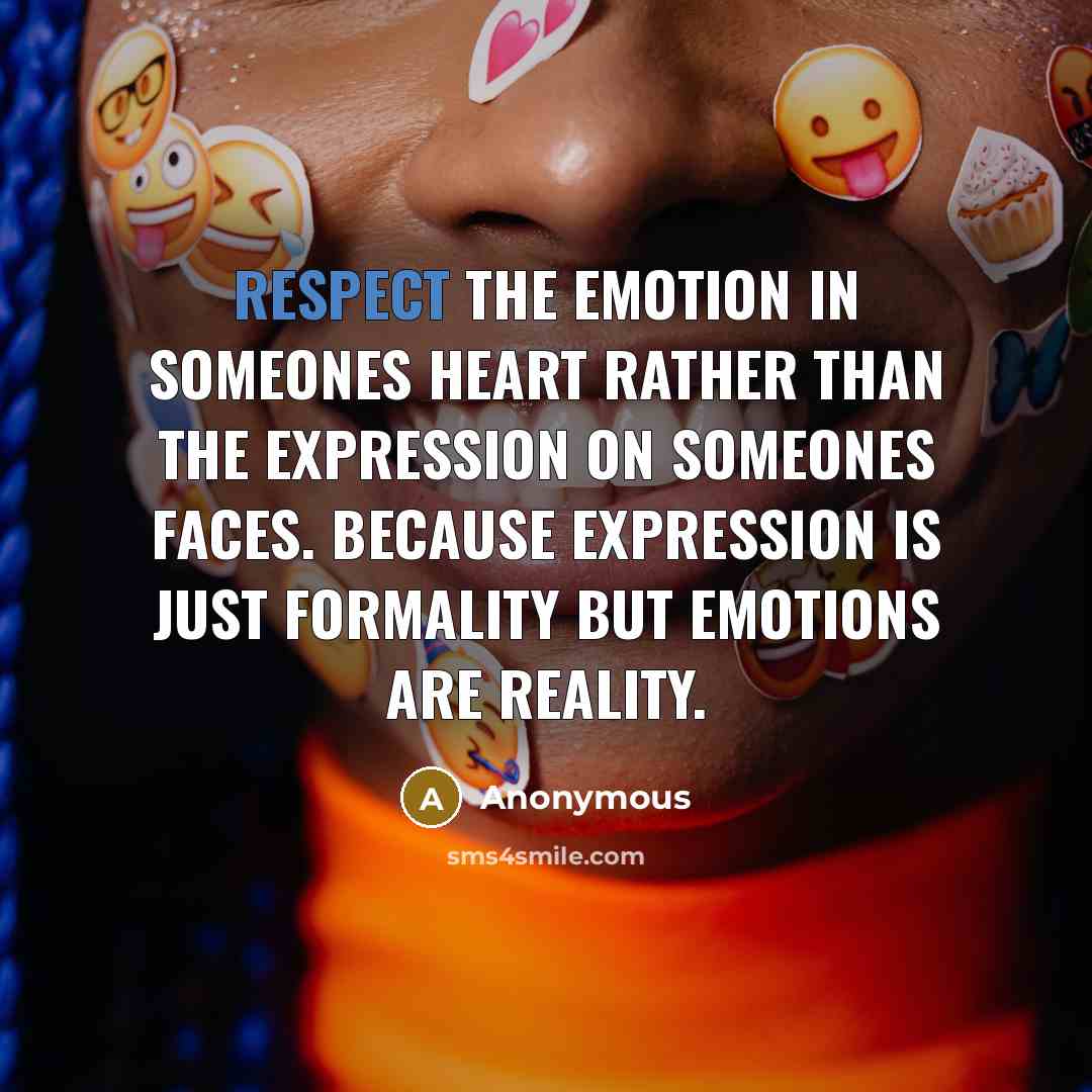 “Respect the emotion in someones heart rather than the expression…” quote by Anonymous