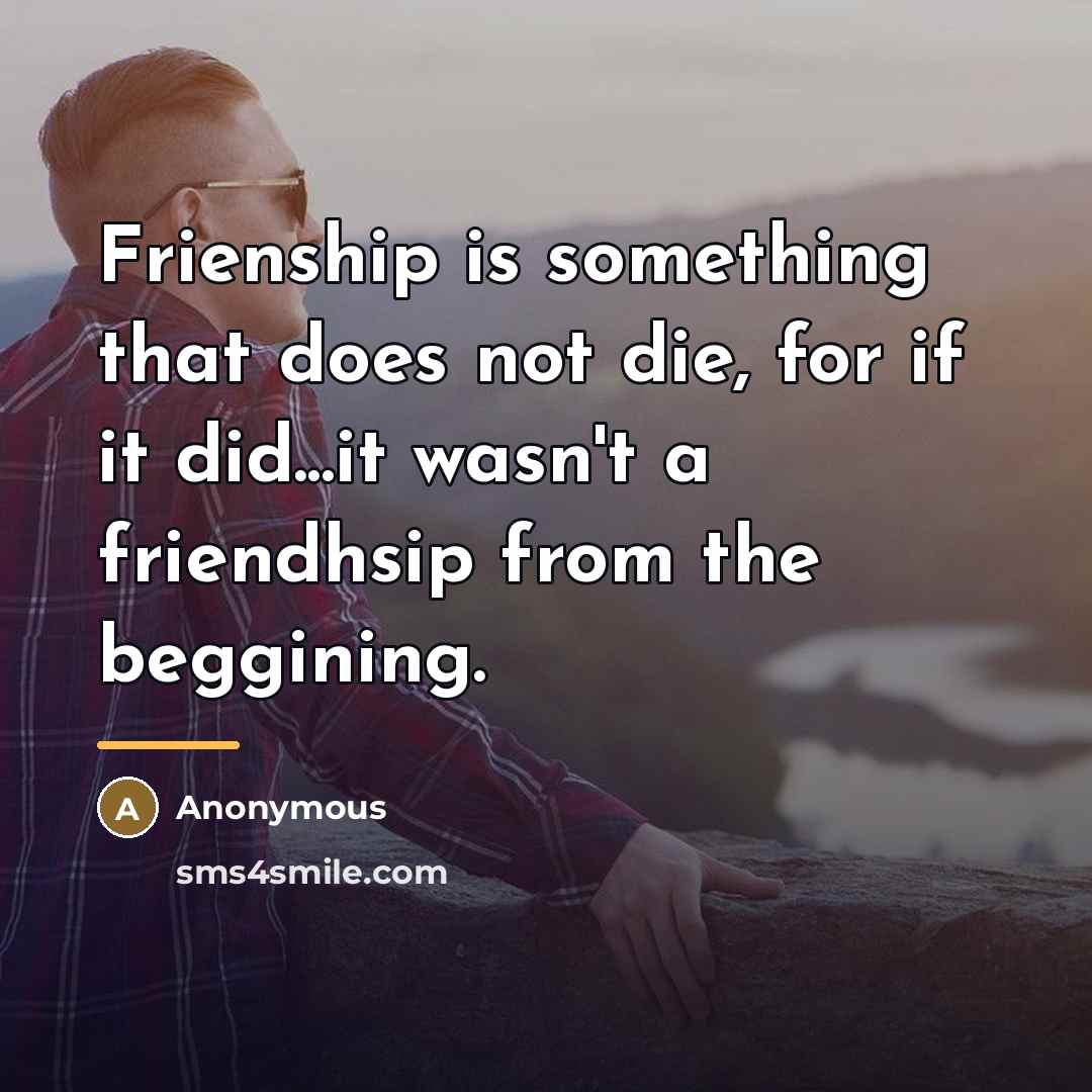 “Frienship is something that does not die, for if it…” quote by Anonymous