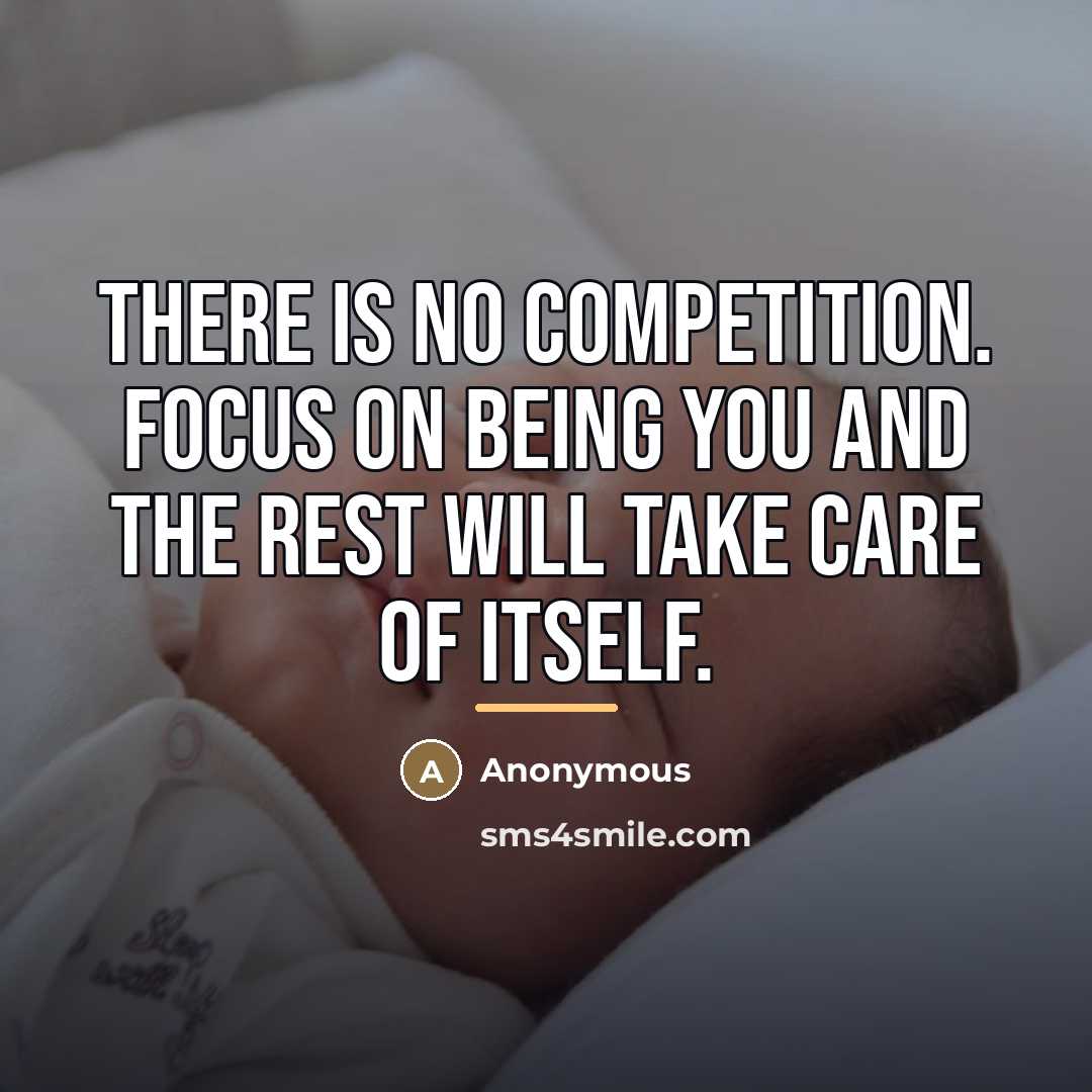“There is no competition. Focus on being you and the…” quote by Anonymous
