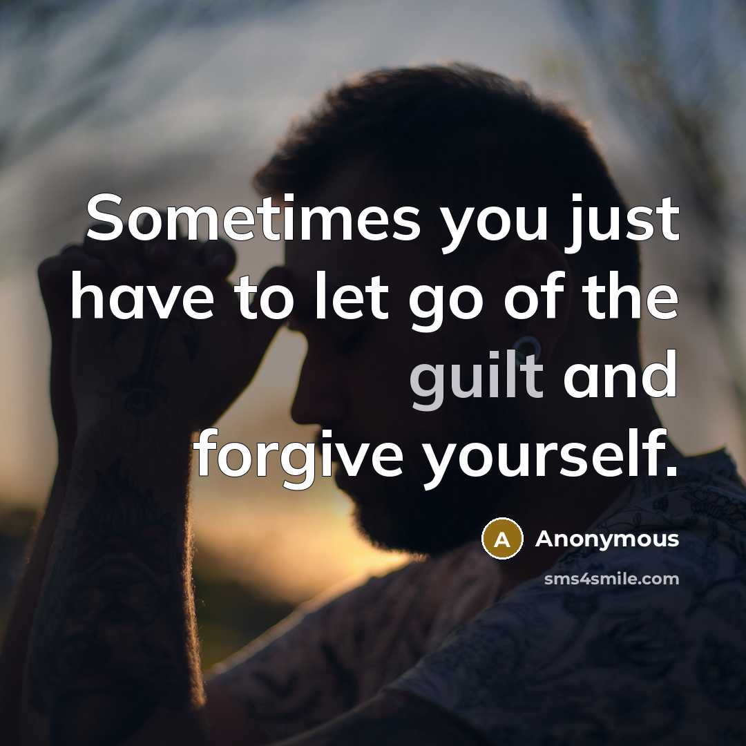 “Sometimes you just have to let go of the guilt…” quote by Anonymous