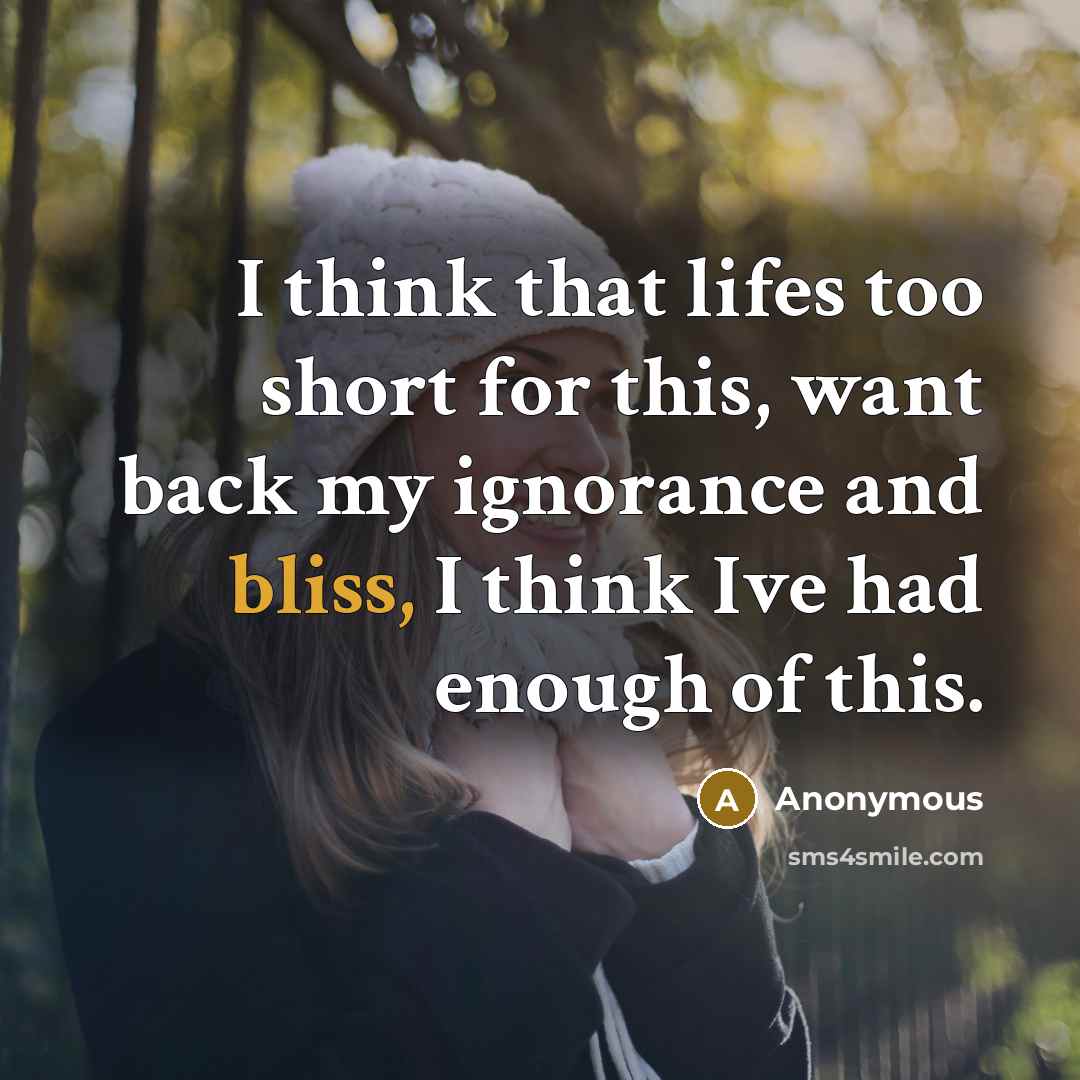 “I think that lifes too short for this, want back…” quote by Anonymous