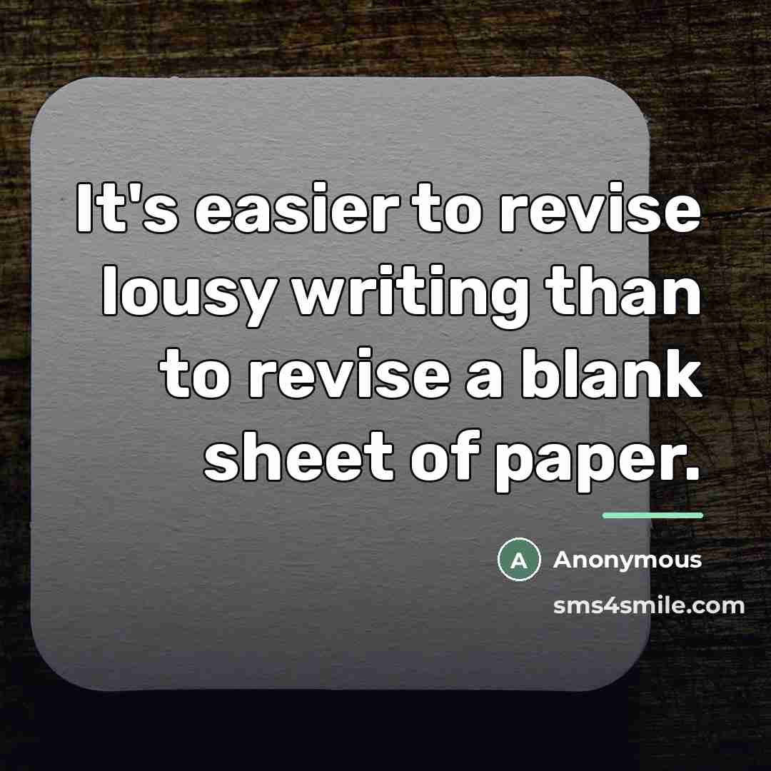 “It's easier to revise lousy writing than to revise a…” quote by Anonymous