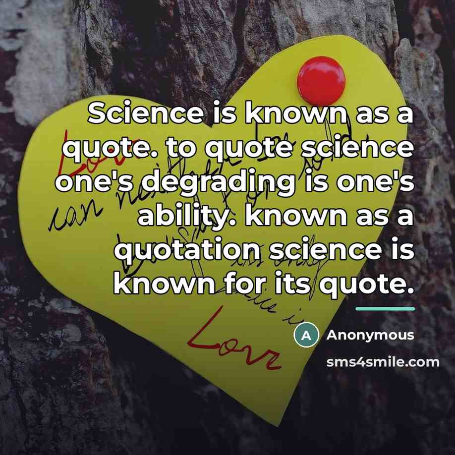 “Science is known as a quote. to quote science one's…” quote by Anonymous